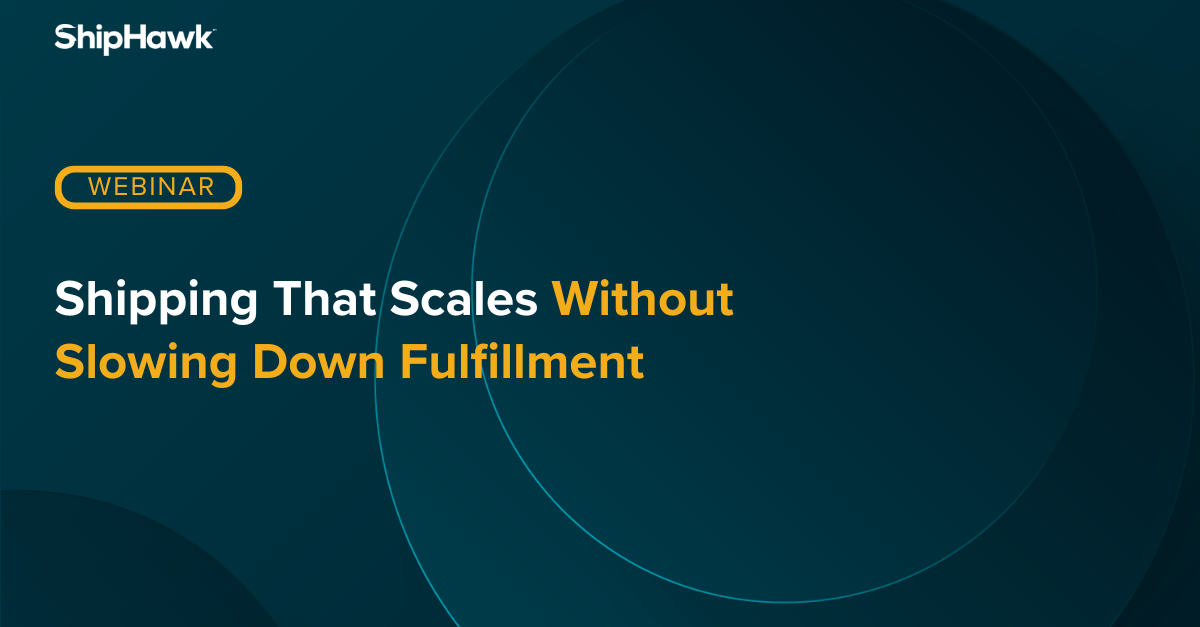 [Webinar] Shipping that Scales Without Slowing Fulfillment
